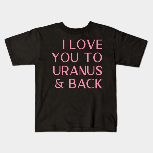 I Love You To Uranus And Back Cheeky Valentines Day Card Kids T-Shirt by Asilynn